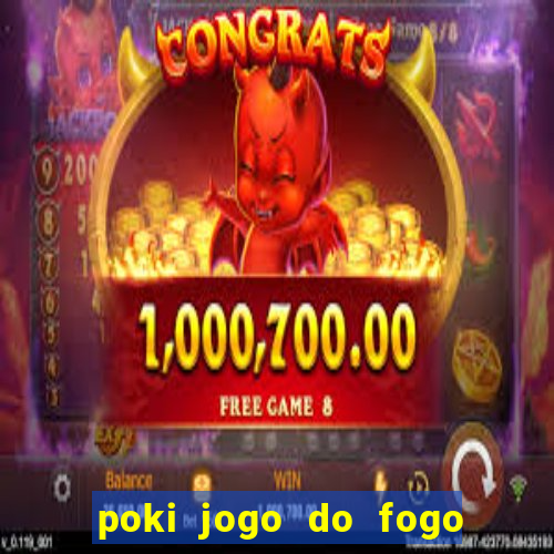 poki jogo do fogo e agua